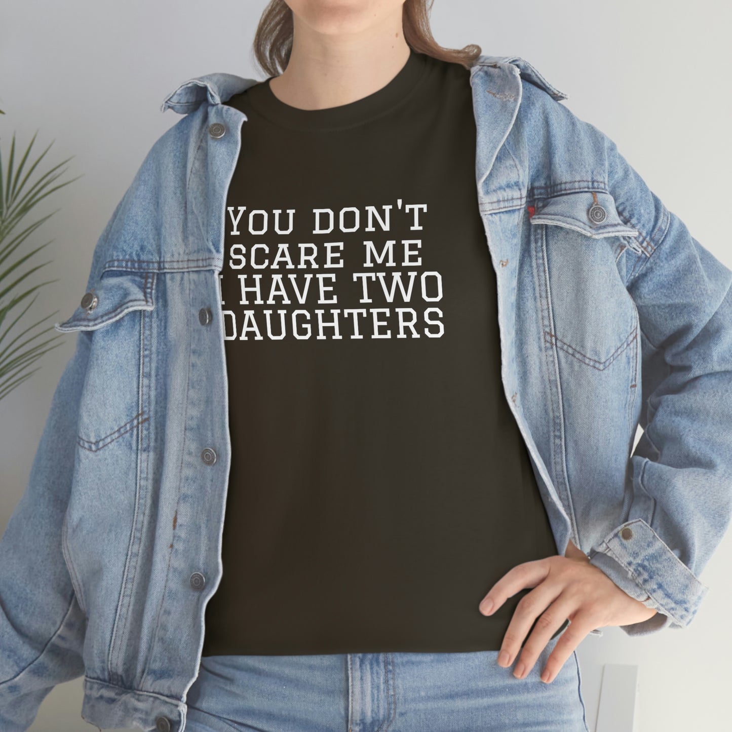 あなたは私を怖がらせない。 I Have Daughters ヘビーコットン Tシャツ ユニセックスサイズ 面白い レディース メンズ
