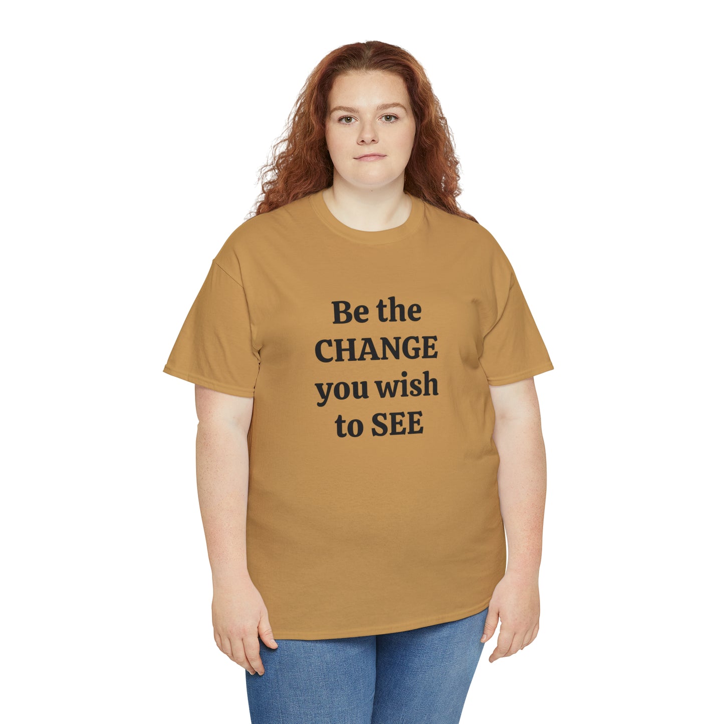 Be The Change You Wish To See T-Shirt