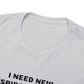 I NEED NEW CONSPIRACY THEORIES T-Shirt