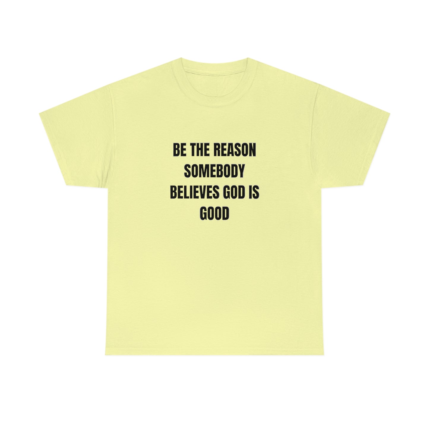 BE THE REASON SOMEBODY BELIEVES GOD IS GOOD ヘビーコットン Tシャツ ユニセックスサイズ 面白いギフト レディース メンズ