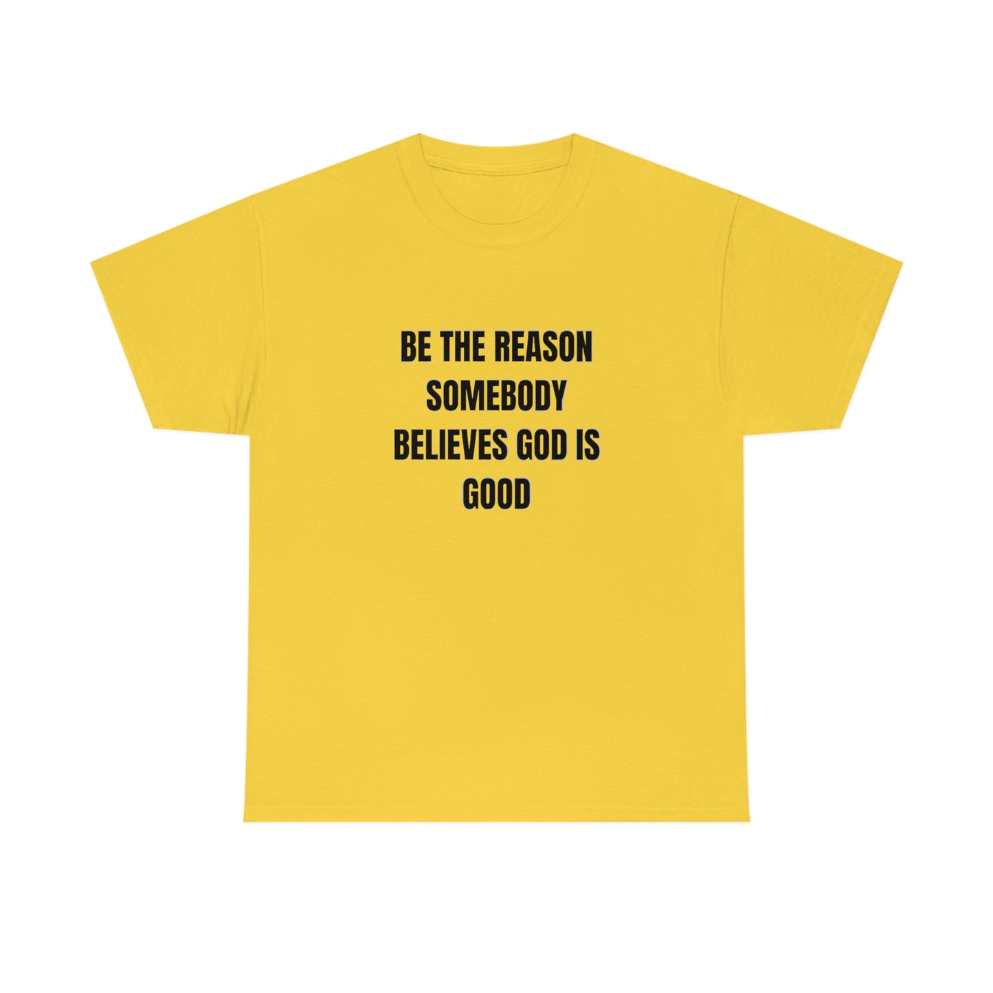 BE THE REASON SOMEBODY BELIEVES GOD IS GOOD ヘビーコットン Tシャツ ユニセックスサイズ 面白いギフト レディース メンズ