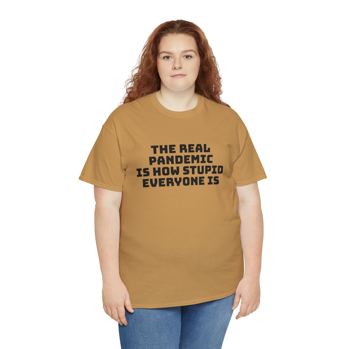 'The Real Pandemic is How Stupid Everyone Is' T-Shirt