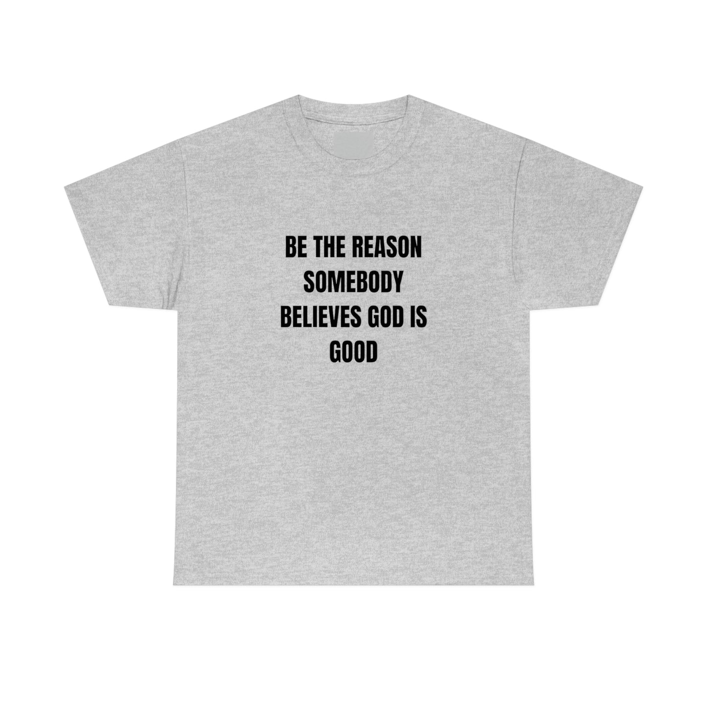 SOYEZ LA RAISON QUELQU'UN CROIT DIEU EST BON T-shirt en coton lourd Tailles unisexe Cadeau drôle Femme Homme