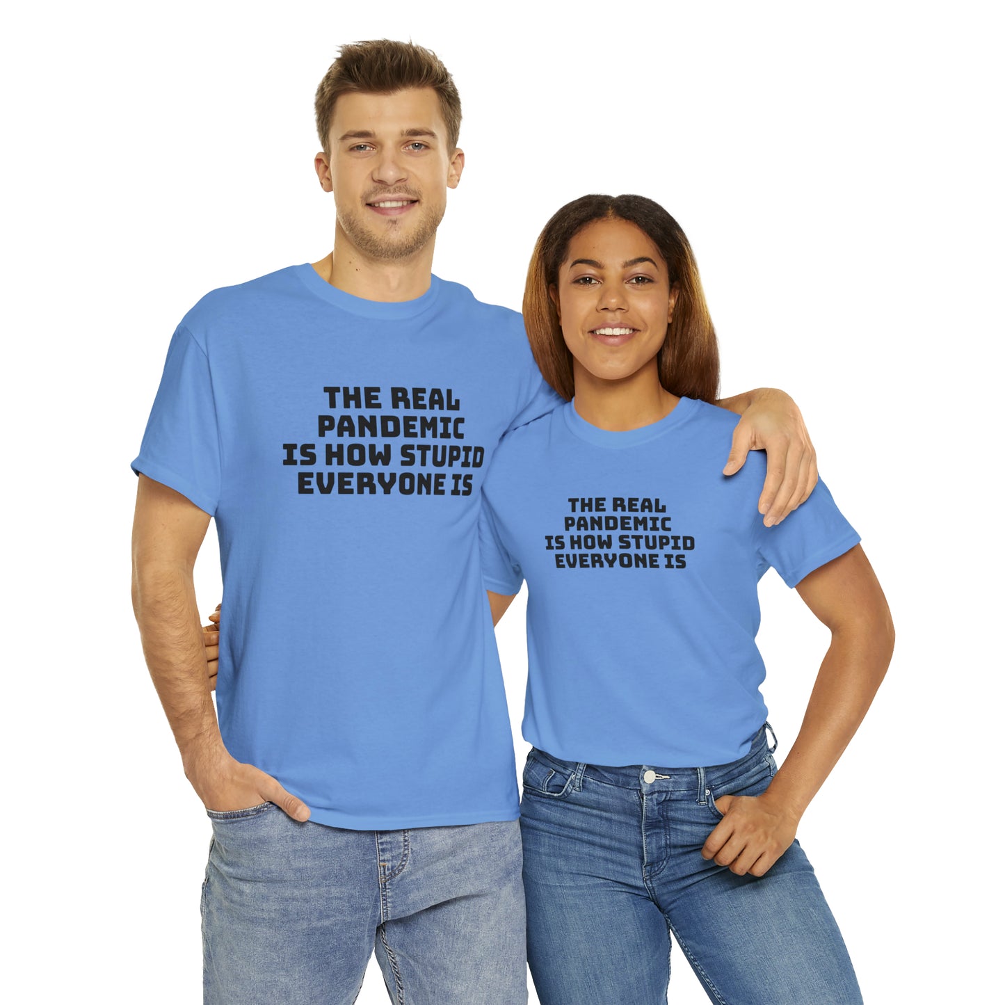 'The Real Pandemic is How Stupid Everyone Is' T-Shirt