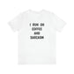 I Run on Coffee and Sarcasm, T-Shirt