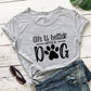 Life is Better With a Dog, Women's T-Shirt