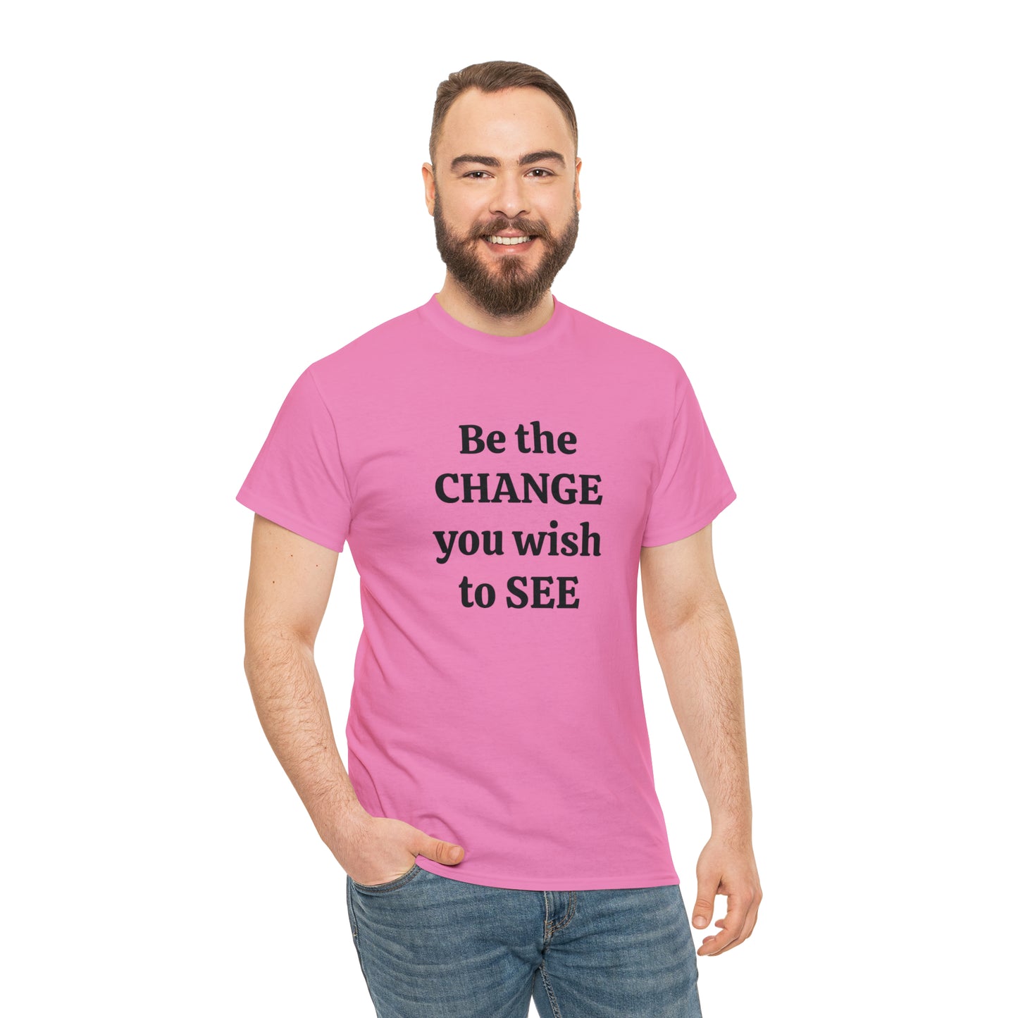 Be The Change You Wish To See T-Shirt