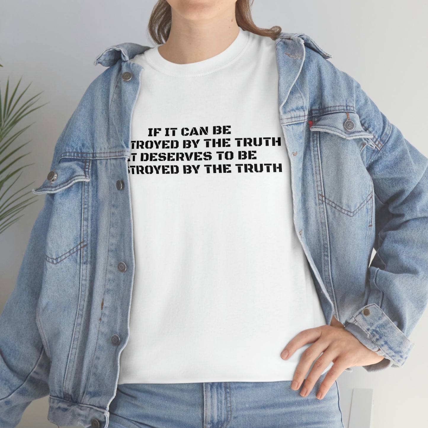 SI ELLE PEUT ÊTRE DÉTRUITE PAR LA VÉRITÉ ! T-shirt en coton épais