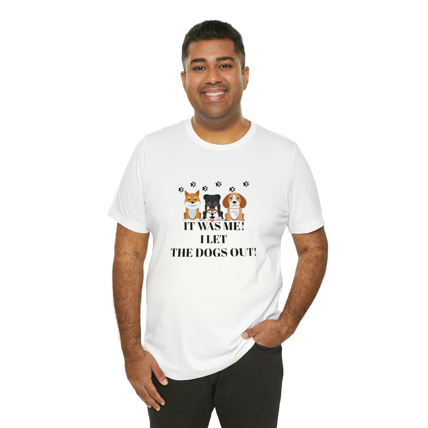 IT WAS ME! I LET THE DOGS OUT! T-Shirt