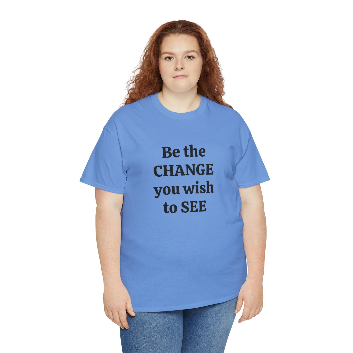 Be The Change You Wish To See T-Shirt