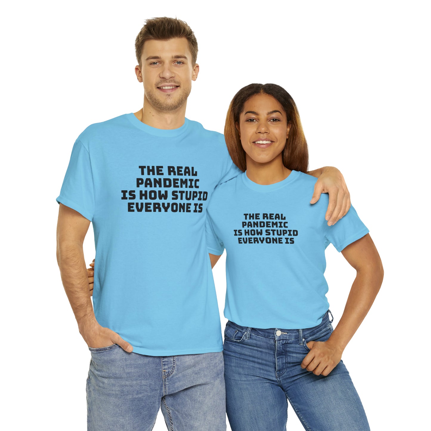 'The Real Pandemic is How Stupid Everyone Is' T-Shirt