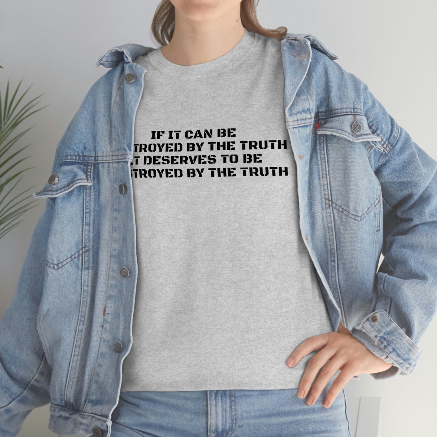 SI ELLE PEUT ÊTRE DÉTRUITE PAR LA VÉRITÉ ! T-shirt en coton épais