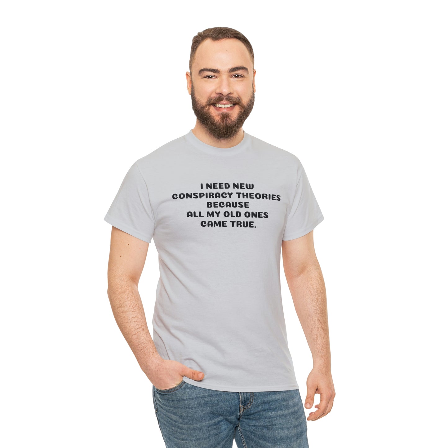 I NEED NEW CONSPIRACY THEORIES T-Shirt