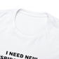 I NEED NEW CONSPIRACY THEORIES T-Shirt